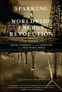 Sparking A Worldwide Energy Revolution. Social Struggles in a Transition to a Post-Petrol World.jpg